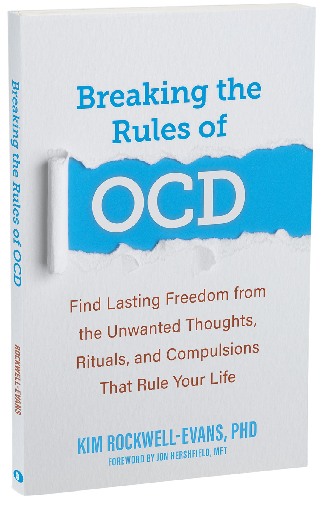 "Breaking the Rules of OCD. Find Lasting Freedom from the Unwanted Thoughts, Rituals, and Compulsions That Rule Your Life" by Kim Rockwell-Evans, PHD